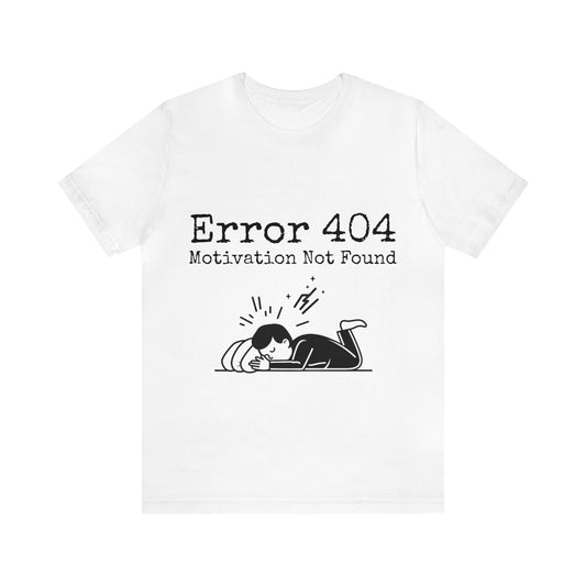 Error 404 Motivation Not Found | Unisex Jersey Short Sleeve Tee